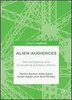 Alien Audiences: Understanding The Pleasures Of Ridley Scotts Film