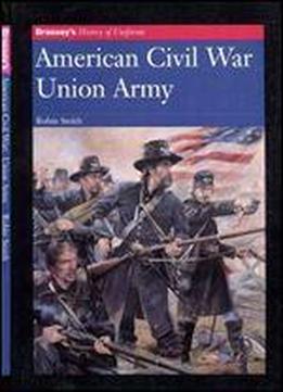 American Civil War Union Army (brassey's History Of Uniforms)