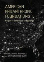 American Philanthropic Foundations: Regional Difference And Change (Philanthropic And Nonprofit Studies)