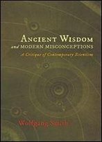 Ancient Wisdom And Modern Misconceptions: A Critique Of Contemporary Scientism