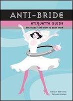 Anti-Bride Etiquette Guide: The Rules - And How To Bend Them