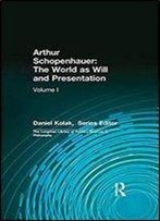 Arthur Schopenhauer: The World As Will And Presentation: Volume I