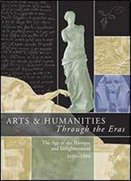Arts & Humanities Through The Eras: The Age Of The Baroque And Enlightenment (1600-1800) (arts And Humanities Through The Eras)