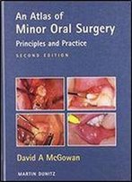 Atlas Of Minor Oral Surgery: Principles And Practice (2nd Edition)