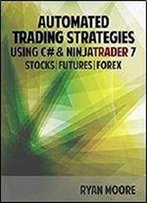 Automated Trading Strategies With C# And Ninjatrader 7: An Introduction For .Net Developers