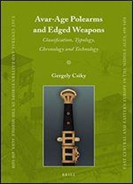 Avar-age Polearms And Edged Weapons: Classification, Typology, Chronology And Technology