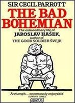 Bad Bohemian: Life Of Jaroslav Hasek (Abacus Books)