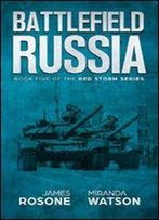 Battlefield Russia: Book Five Of The Red Storm Series By James Rosone