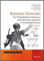Bayesian Networks For Probabilistic Inference And Decision Analysis In Forensic Science
