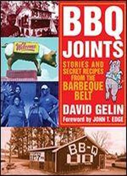 Bbq Joints: Stories And Secret Recipes From The Barbeque Belt