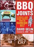Bbq Joints: Stories And Secret Recipes From The Barbeque Belt