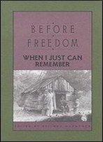 Before Freedom, When I Just Can Remember : Twenty-Seven Oral Histories Of Former South Carolina Slaves