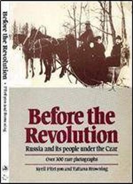 Before The Revolution: A View Of Russia Under The Last Czar