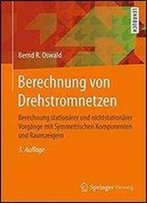 Berechnung Von Drehstromnetzen: Berechnung Stationarer Und Nichtstationarer Vorgange Mit Symmetrischen Komponenten Und Raumzeigern (3rd Edition)