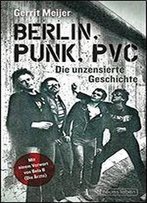 Berlin, Punk, Pvc: Die Unzensierte Geschichte