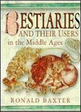 Bestiaries And Their Users In The Middle Ages