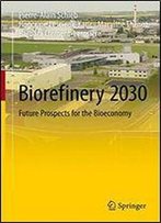 Biorefinery 2030: Future Prospects For The Bioeconomy