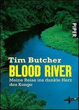 Blood River: Meine Reise Ins Dunkle Herz Des Kongo