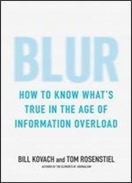 Blur: How To Know What's True In The Age Of Information Overload
