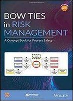 Bow Ties In Risk Management: A Concept Book For Process Safety