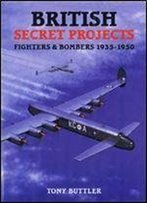 British Secret Projects 3: Fighters And Bombers 1935-1950