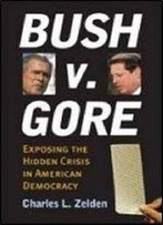 Bush V. Gore: Exposing The Hidden Crisis In American Democracy