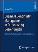 Business Continuity Management In Outsourcing-Beziehungen: Risiken, Massnahmen Und Fallstudien