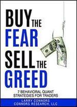 Buy The Fear, Sell The Greed: 7 Behavioral Quant Strategies For Traders