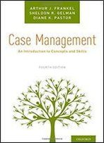 Case Management: An Introduction To Concepts And Skills