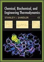 Chemical, Biochemical, And Engineering Thermodynamics