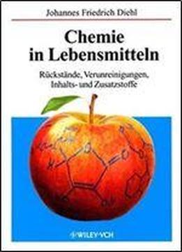 Chemie In Lebensmitteln: R&uuml Ckst&auml Nde, Verunreinigungen, Inhalts- Und Zusatzstoffe