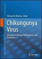 Chikungunya Virus: Advances In Biology, Pathogenesis, And Treatment