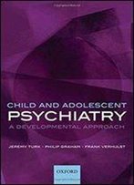 Child And Adolescent Psychiatry : A Developmental Approach