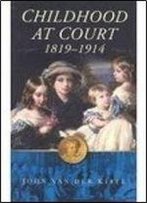 Childhood At Court, 1819-1914