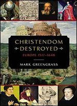 Christendom Destroyed: Europe 1517-1648
