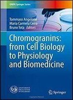 Chromogranins: From Cell Biology To Physiology And Biomedicine