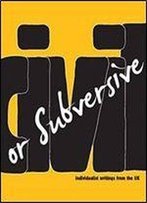 Civil Or Subversive: Individualist Writings From The Uk