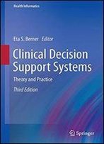 Clinical Decision Support Systems: Theory And Practice
