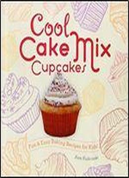 Cool Cake Mix Cupcakes: Fun & Easy Baking Recipes For Kids! (cool Cupcakes & Muffins)