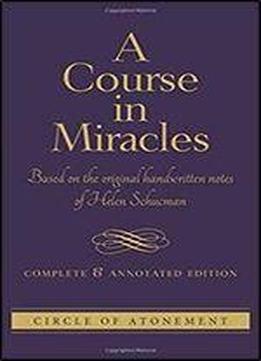Course In Miracles: Based On The Original Handwritten Notes Of Helen Schucman Complete & Annotated Edition