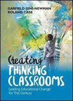 Creating Thinking Classrooms: Leading Educational Change For This Century