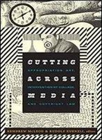 Cutting Across Media: Appropriation Art, Interventionist Collage, And Copyright Law