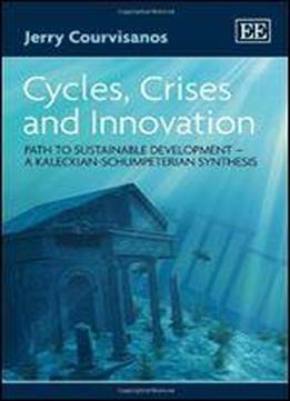 Cycles, Crises And Innovation: Path To Sustainable Development : A Kaleckian-schumpeterian Synthesis