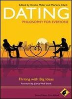 Dating - Philosophy For Everyone: Flirting With Big Ideas