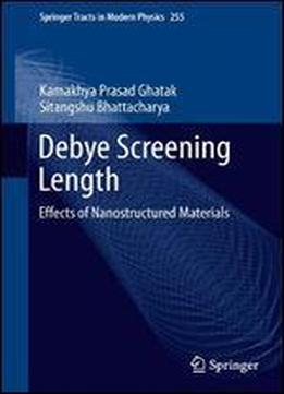 Debye Screening Length: Effects Of Nanostructured Materials (springer Tracts In Modern Physics)