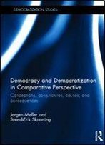 Democracy And Democratization In Comparative Perspective: Conceptions, Conjunctures, Causes And Consequences