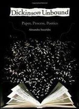 Dickinson Unbound : Paper, Process, Poetics