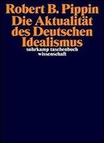 Die Aktualitt Des Deutschen Idealismus