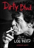 Dirty Blvd. : The Life And Music Of Lou Reed