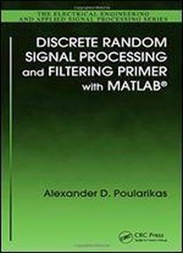 Discrete Random Signal Processing And Filtering Primer With Matlab